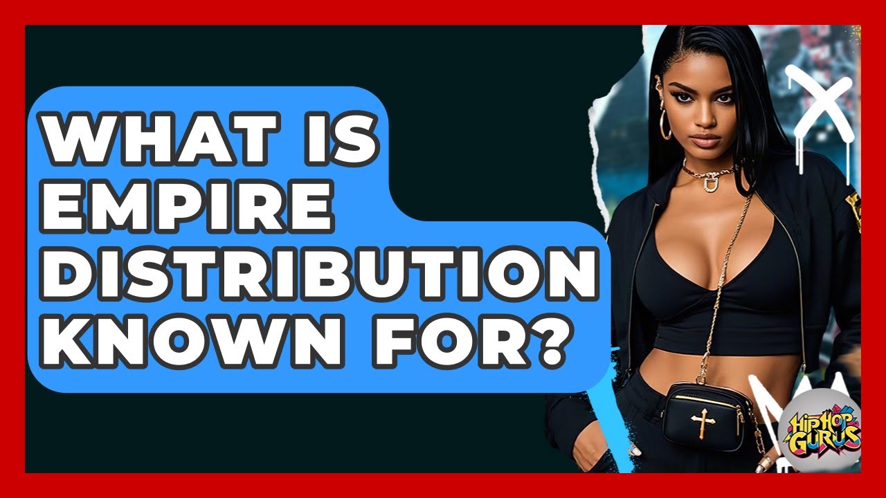 What Is Empire Distribution Known For? - Hip Hop Gurus