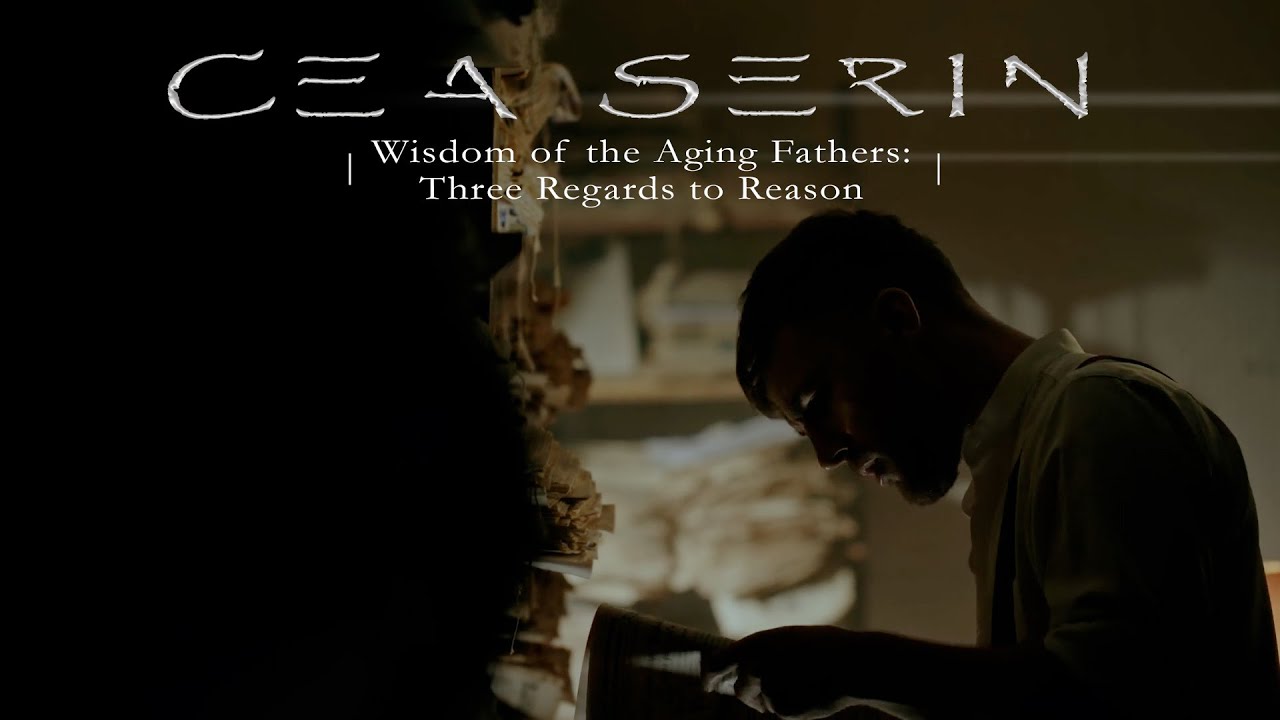 Cea Serin - Wisdom of the Aging Fathers: Three Regards to Reason (Official Video)