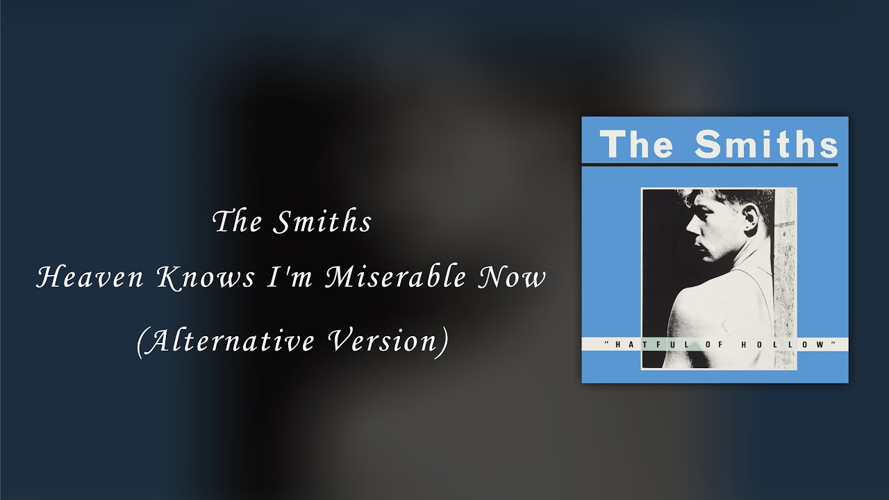 The Smiths - Heaven Knows I'm Miserable Now (Alternative Version)