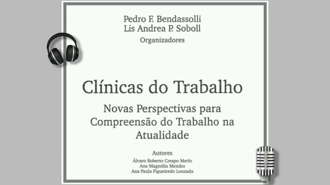 Clínicas do Trabalho - Autores: Pedro Bendassolli e Lis Andrea Soboll - Podcast explicando o texto