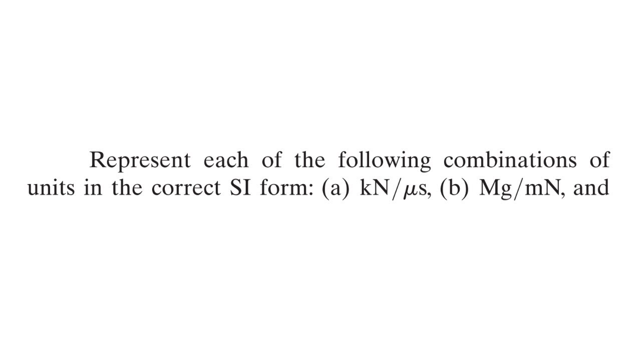 Represent each of the following combinations of units in the correct SI form: