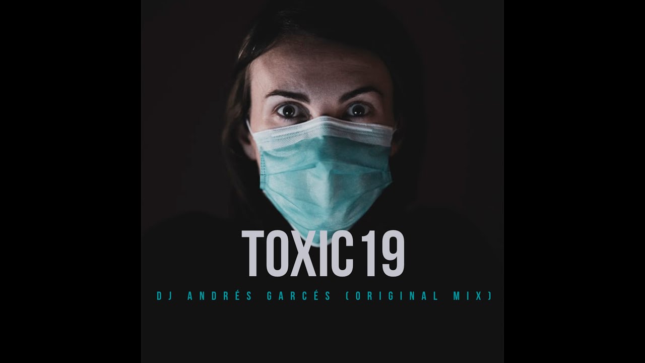 Toxic19   Dj Andres Garces original mix