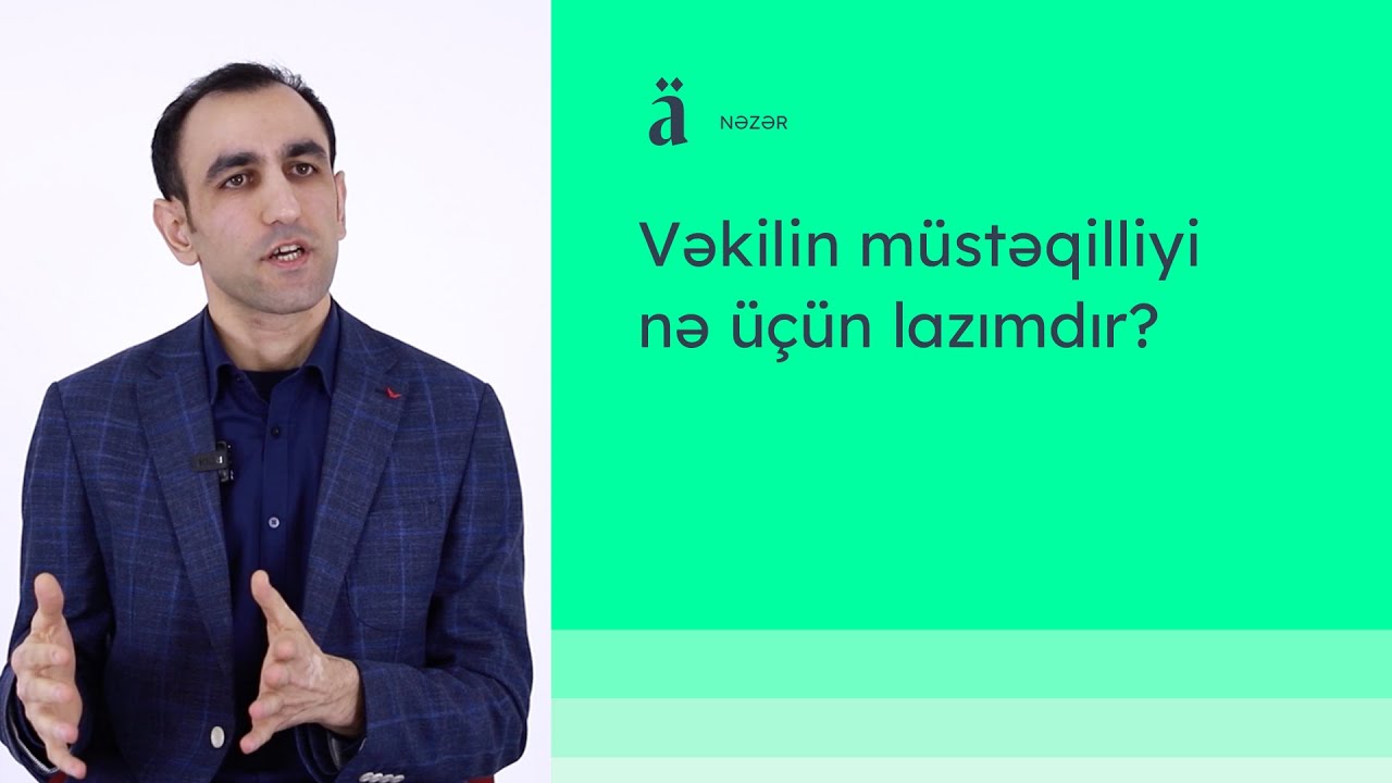 Vəkilin müstəqilliyi nə üçün lazımdır? | Emin Abbasov