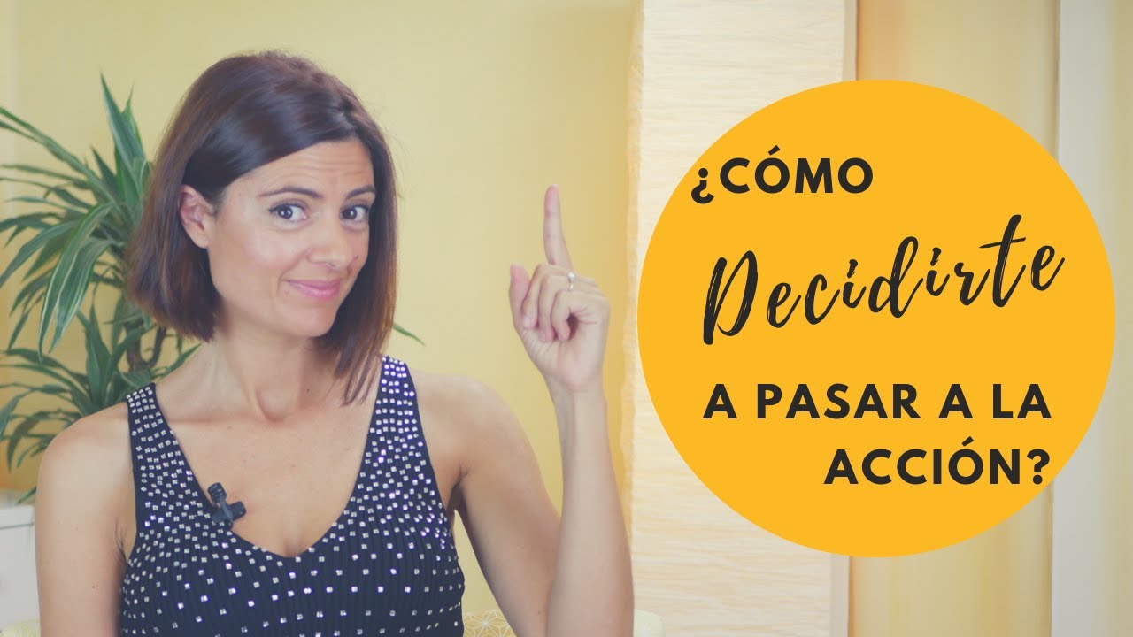 Cómo Decidirte a Pasar a la Acción