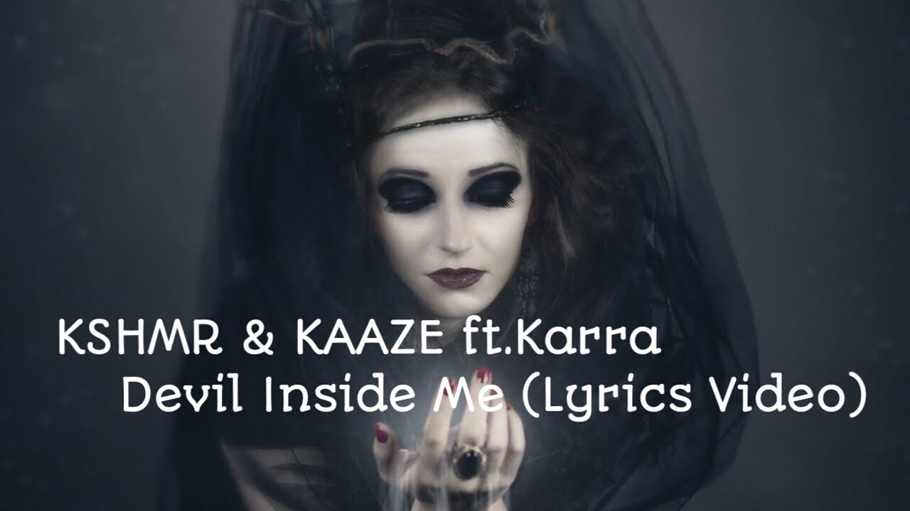 KSHMR & KAAZE ft.Karra - Devil Inside Me (Lyrics Video)