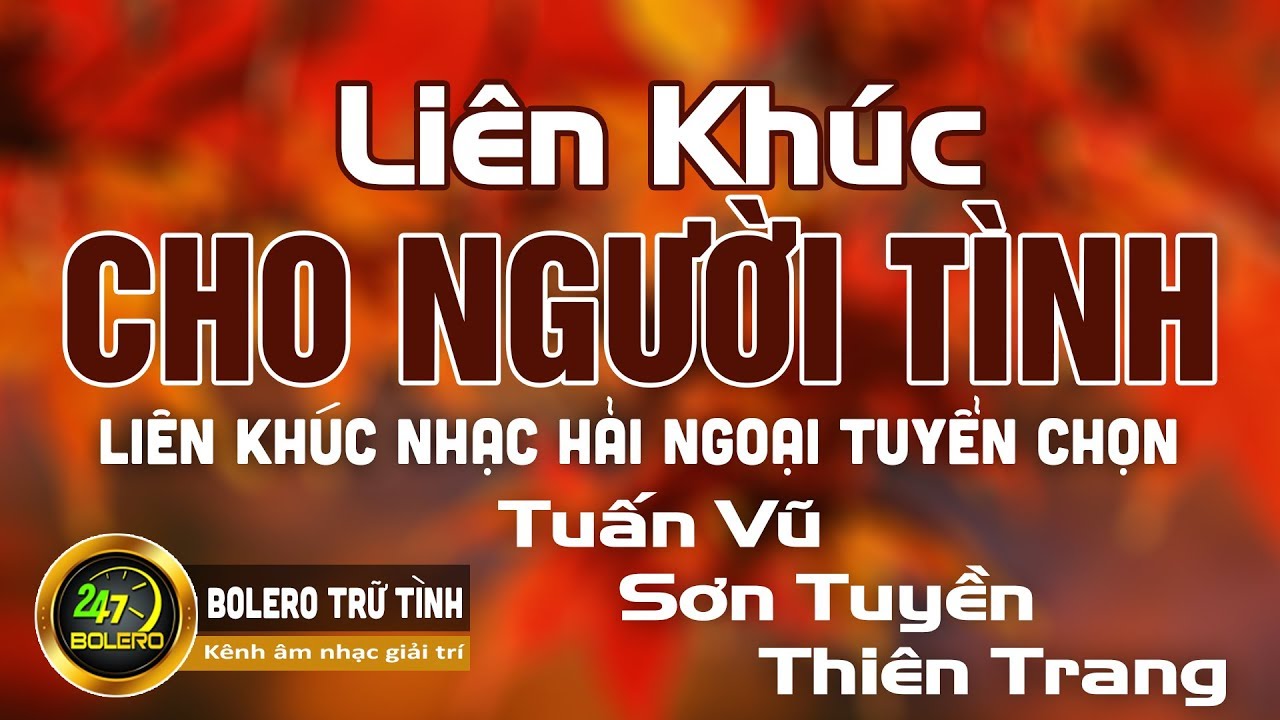 Liên Khúc CHO NGƯỜI TÌNH | Tuấn Vũ - Sơn Tuyền - Thiên Trang | Liên Khúc Nhạc Hải Ngoại Tuyển Chọn
