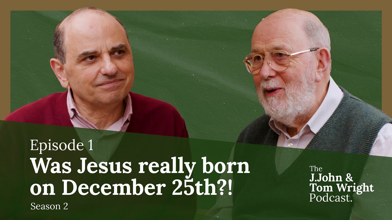 Was Jesus really born on December 25th?! (S2E1) // The J.John and Tom Wright Podcast