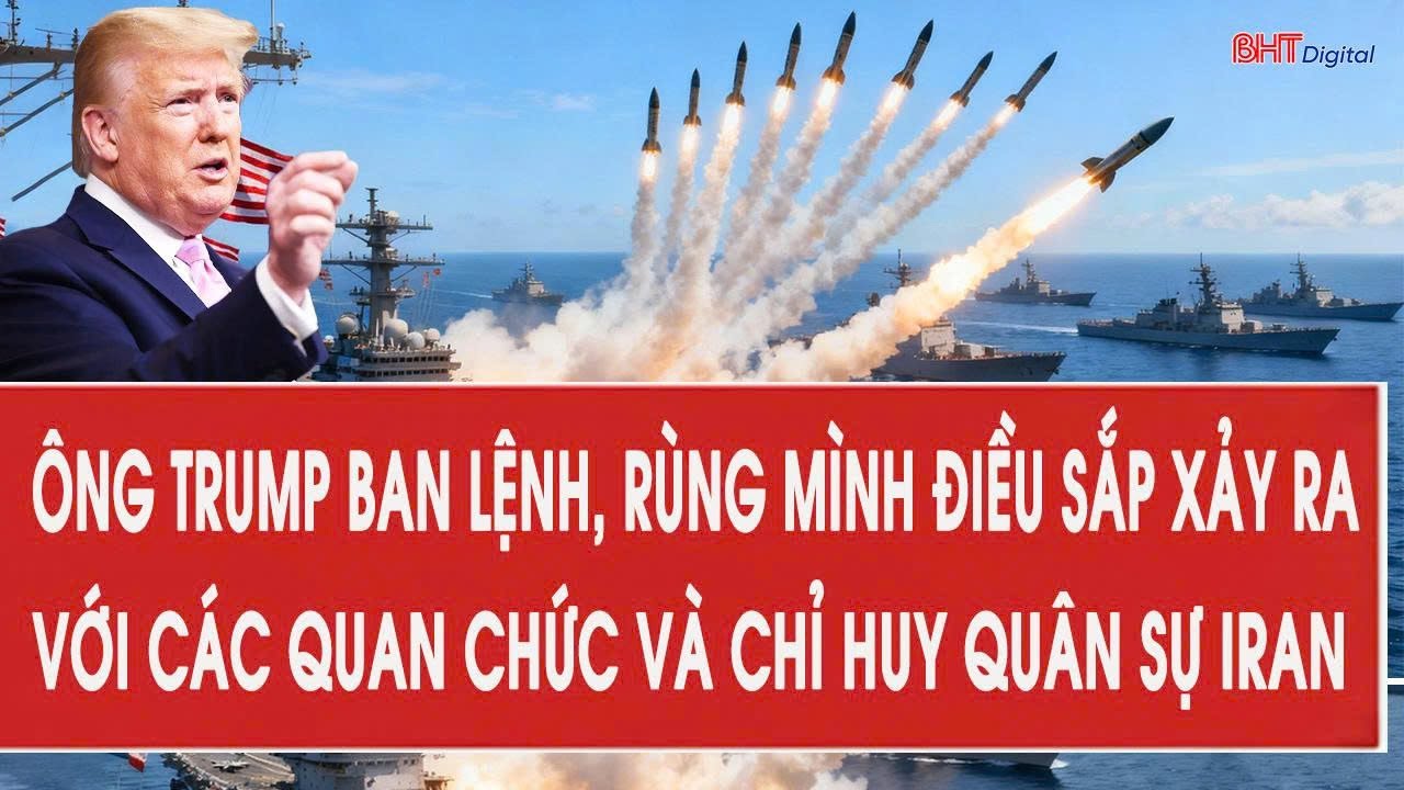 Nóng: Ông Trump đã ban lệnh, rùng mình điều sắp xảy ra với các quan chức và chỉ huy quân sự Iran
