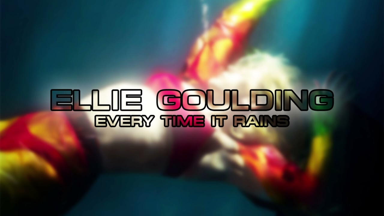 Ellie Goulding - Every Time It Rains (Unreleased)