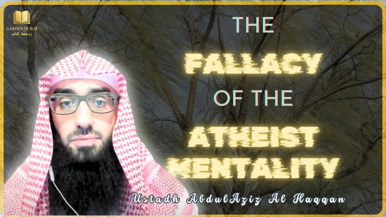 The FALLACY of the ATHEIST Mentality | Ustadh AbdulAziz Al-Haqqan حفظه الله
