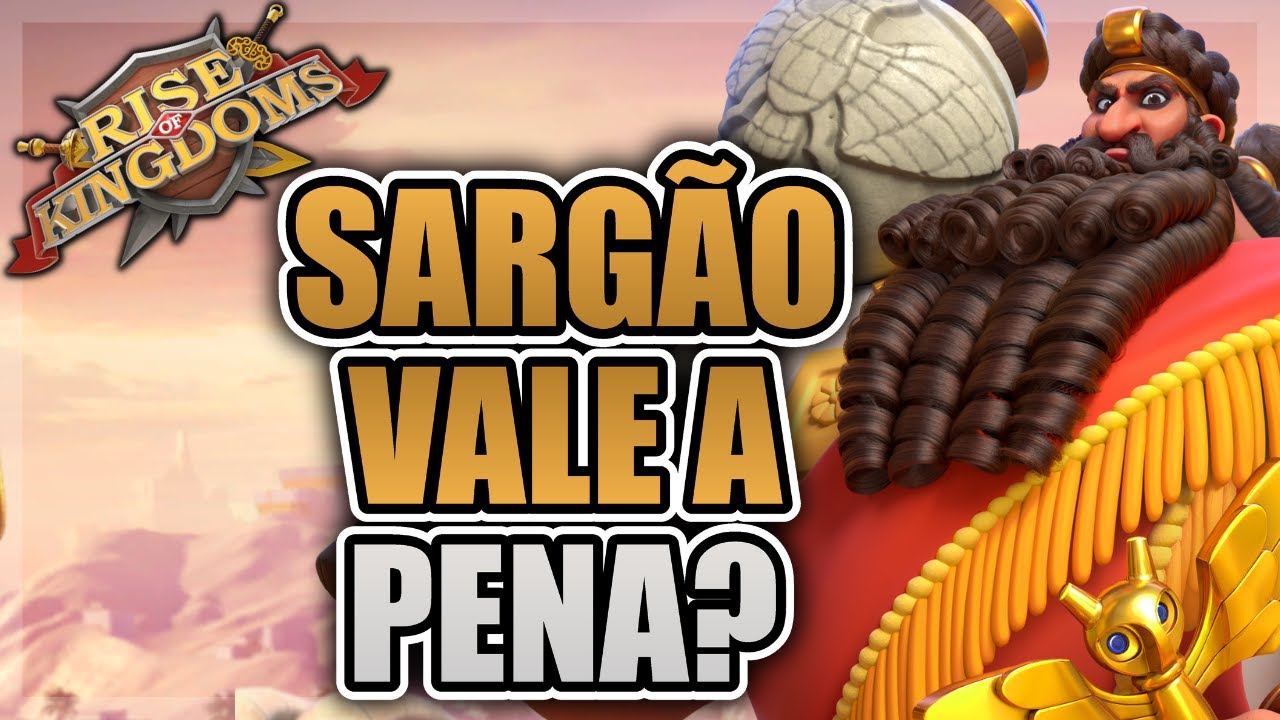 O SARG&Atilde;O &Eacute; BOM? | VALE A PENA MAXIMIZAR? - RISE OF KINGDOMS