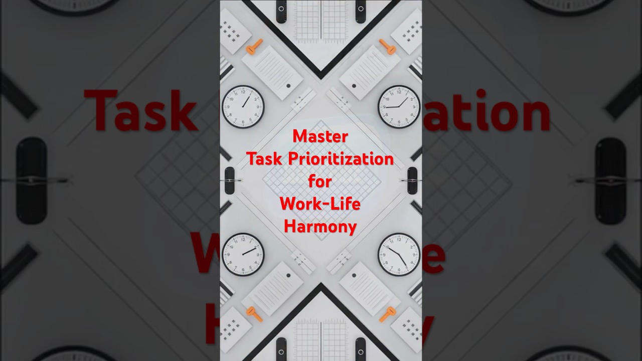 Master Task Prioritization for Work Life Harmony