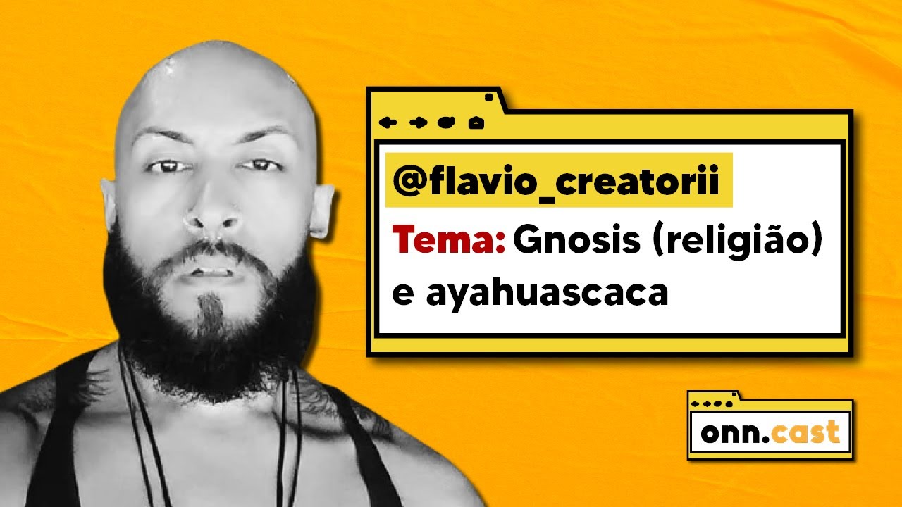 onn.cast - Flavio Creatori - Gnosis (religi&atilde;o) e Ayahuascaca - #01 #onncast