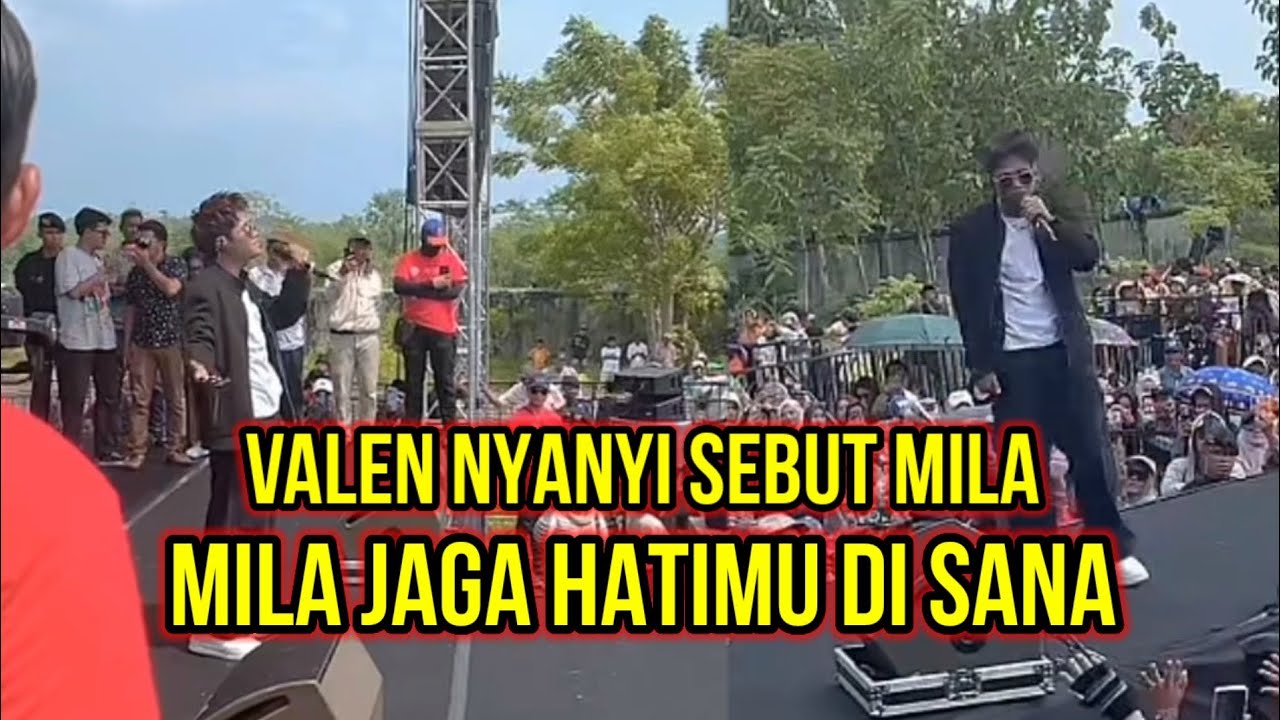 VALEN NYANYI SEBUT NAMA MILA, MILA JAGA HATIMU SAYANG!