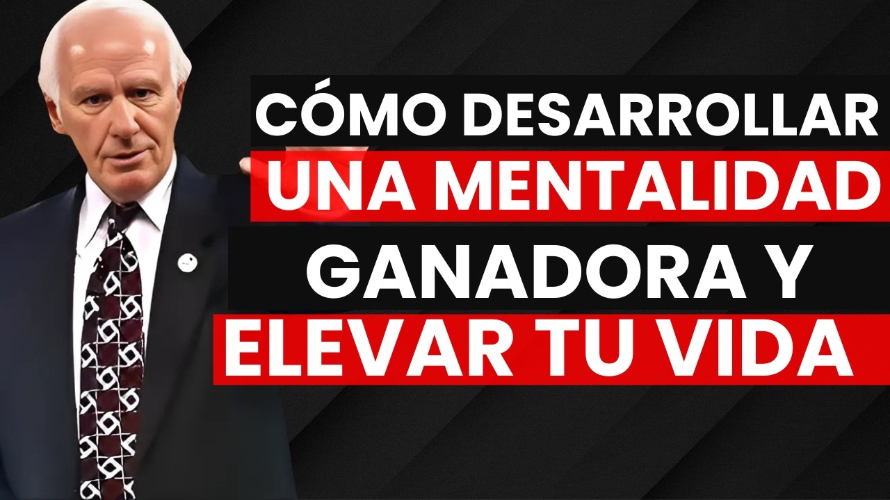 Cómo DESARROLLAR una MENTALIDAD GANADORA y elevar tu VIDA - JIM ROHN