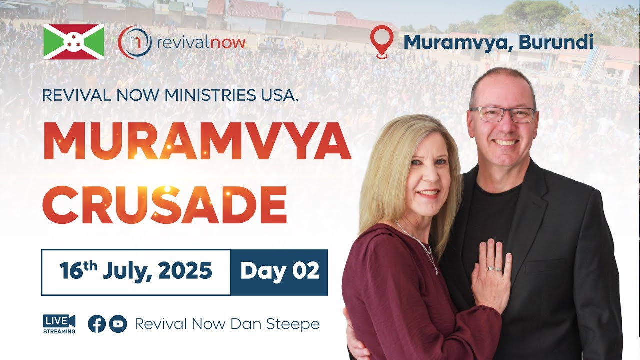 REVIVAL NOW GOSPEL CRUSADE | MURAMVYA, BURUNDI | 16th JULY, 2025 | DAY 02