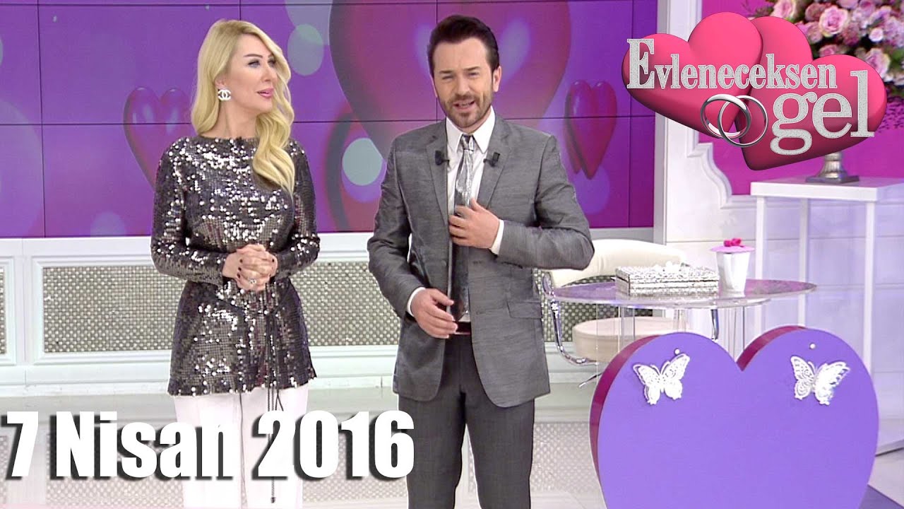 Evleneceksen  Gel -  7 Nisan 2016