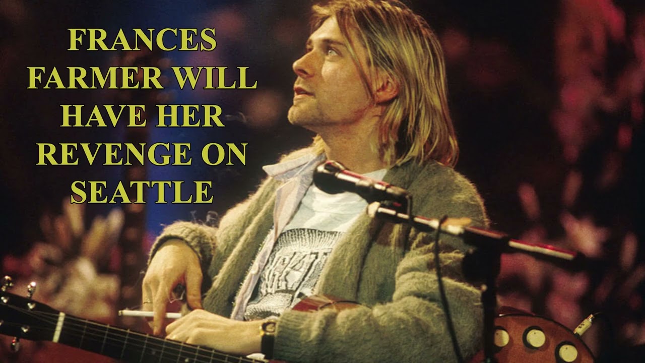 Riot Earth & Nirvana - Frances Farmer Will Have Her Revenge on Seattle