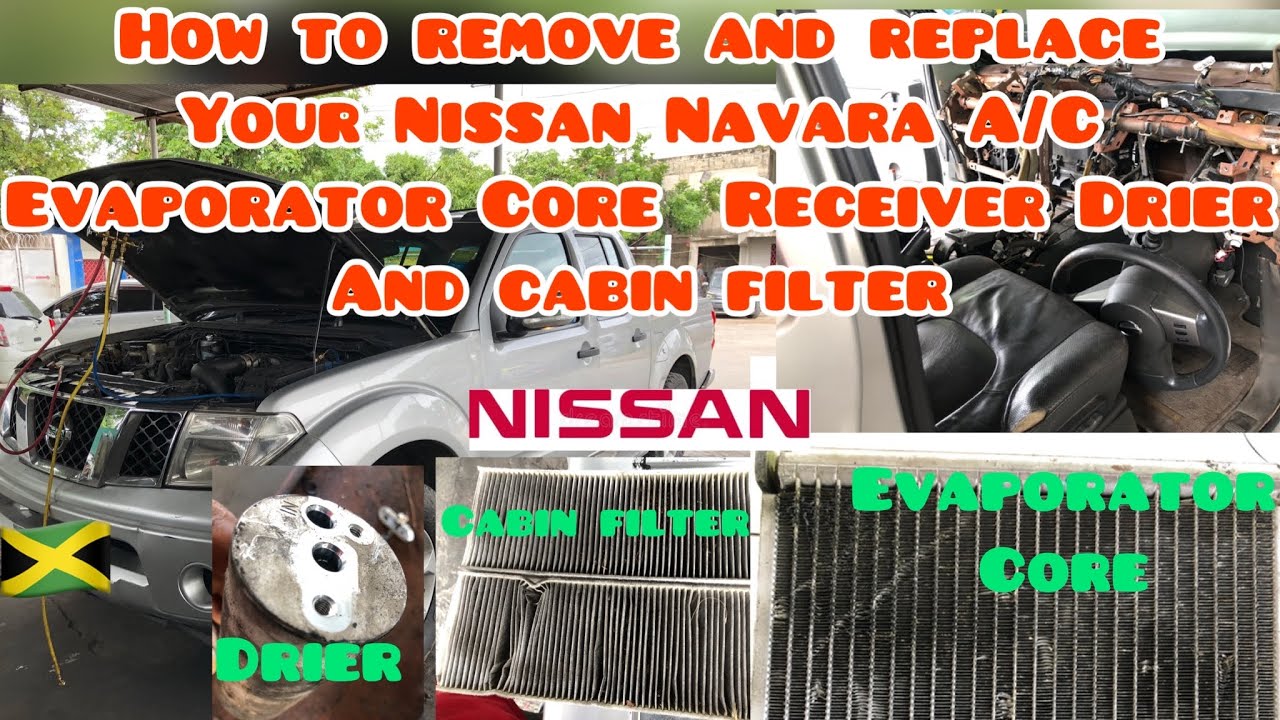 2008 - 2012 Nissan Navara Aventura A/C Evaporator Core Receiver  Drier and Cabin Filter Replacement