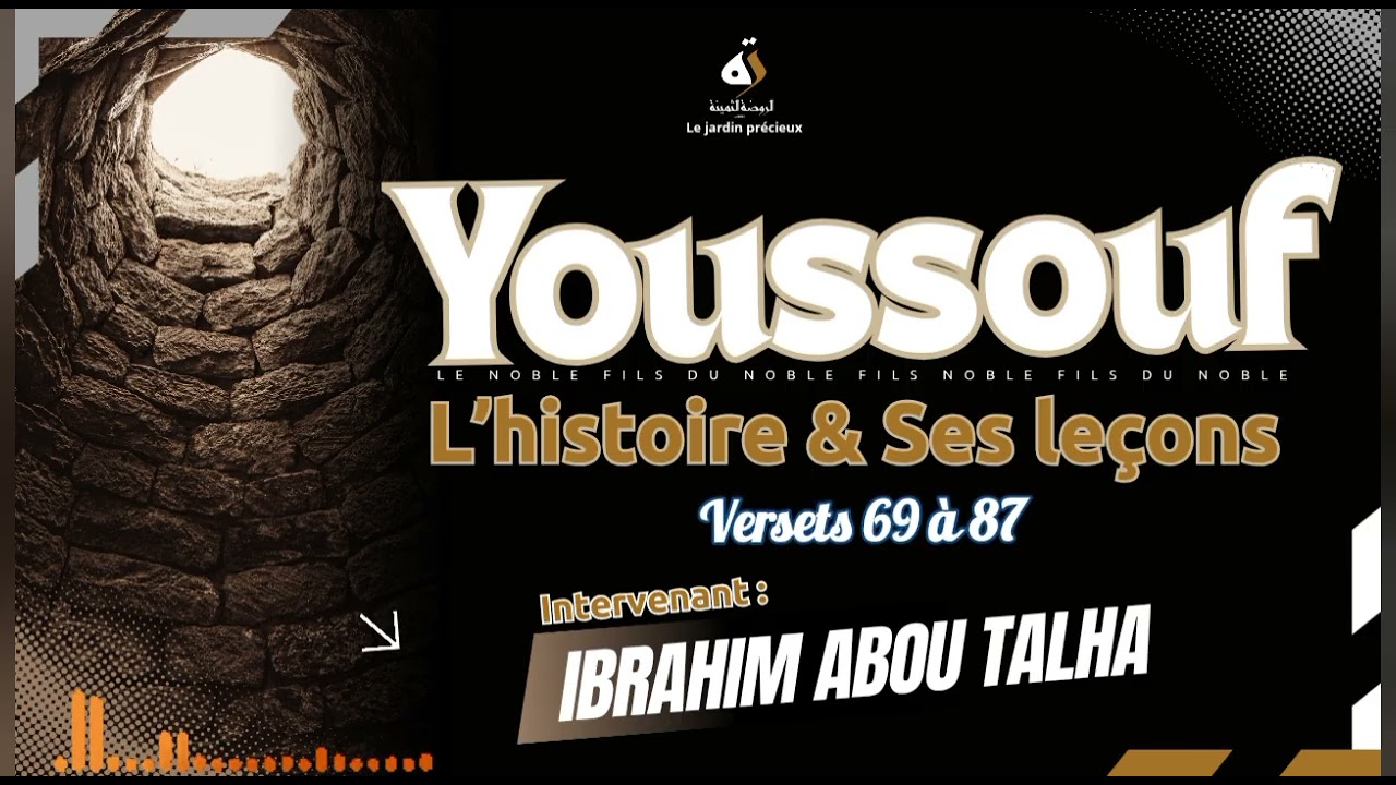 8- : L'histoire de Youssouf et ses Leçons - Ibrahim Abou Talha 