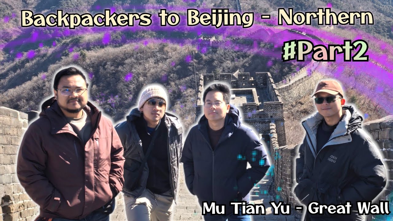 Backpackers to Beijing - Northern #Part2