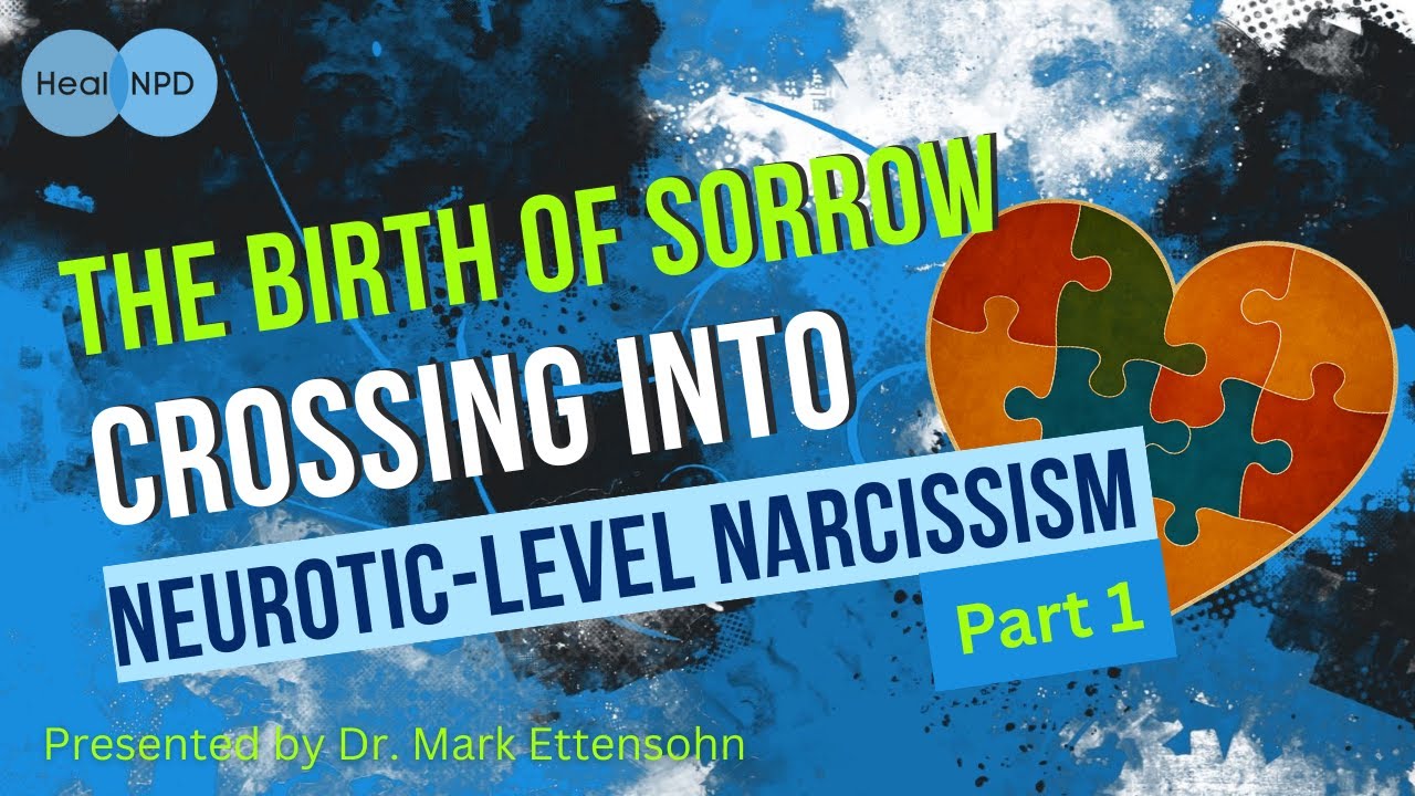 The Birth of Sorrow | Part 1: Crossing into Neurotic-Level Narcissism
