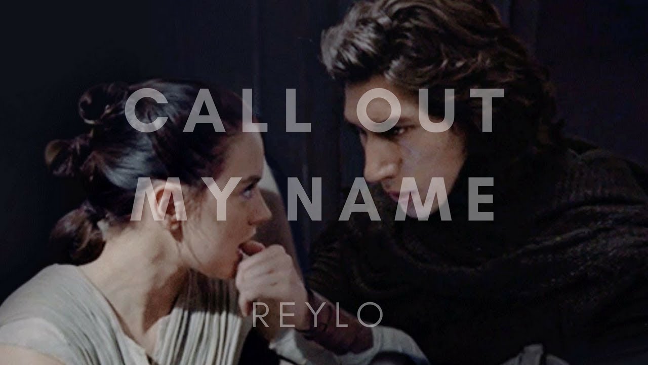 Rey & Kylo II Call Out My Name