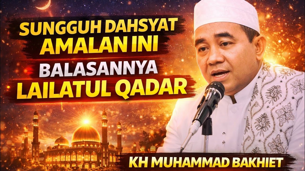 SUBHANALLAH! Amalan Ini Setara Lailatul Qadar, Banyak Yang Belum Tahu! – KH Muhammad Bakhiet