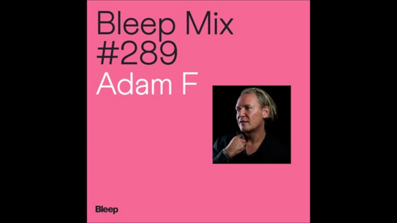 Adam F - Bleep Mix #289 - 17.10.2024
