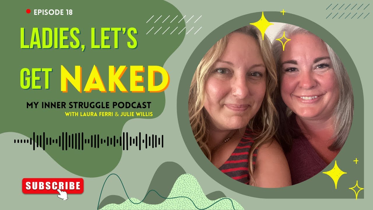 Episode 18: Ladies - Let's get NAKED! Embrace your body, be confident, love yourself!