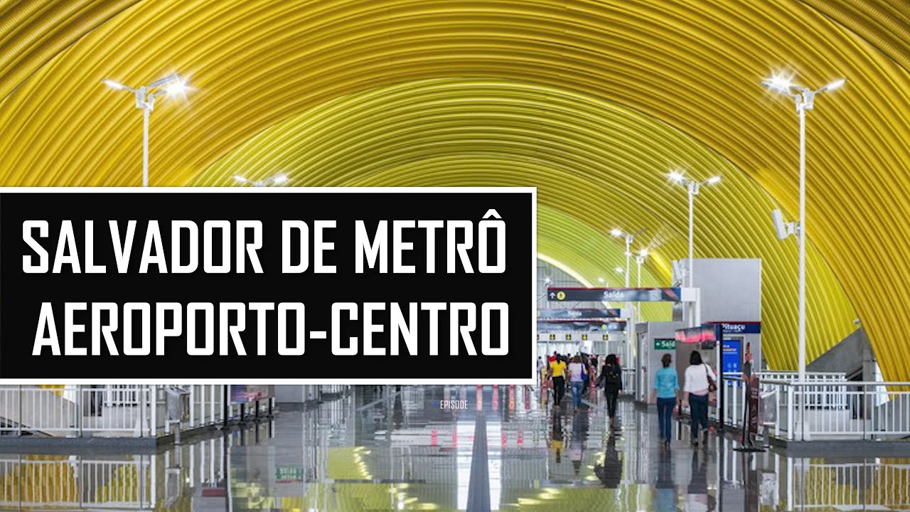 DO AEROPORTO AO PELOURINHO E CENTRO DE SALVADOR DE METRÔ COMO CHEGAR