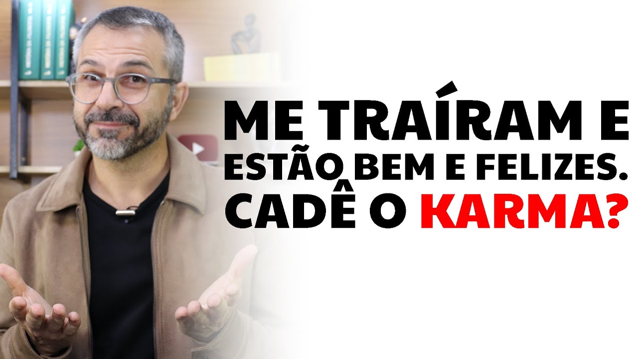 Me traíram e estão bem e felizes. Cadê o Karma?
