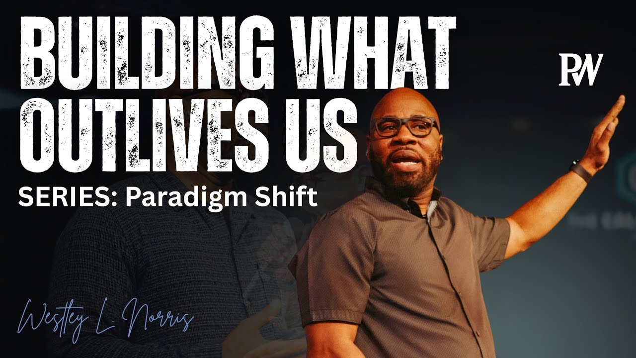Building What Outlives Us | Westley Norris