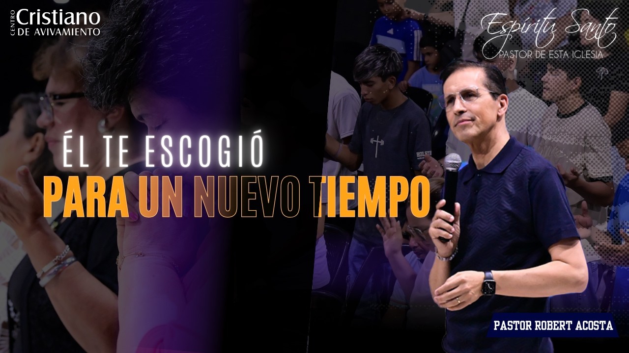 Él te escogió para un nuevo tiempo l Prédica l Pastor Robert Acosta