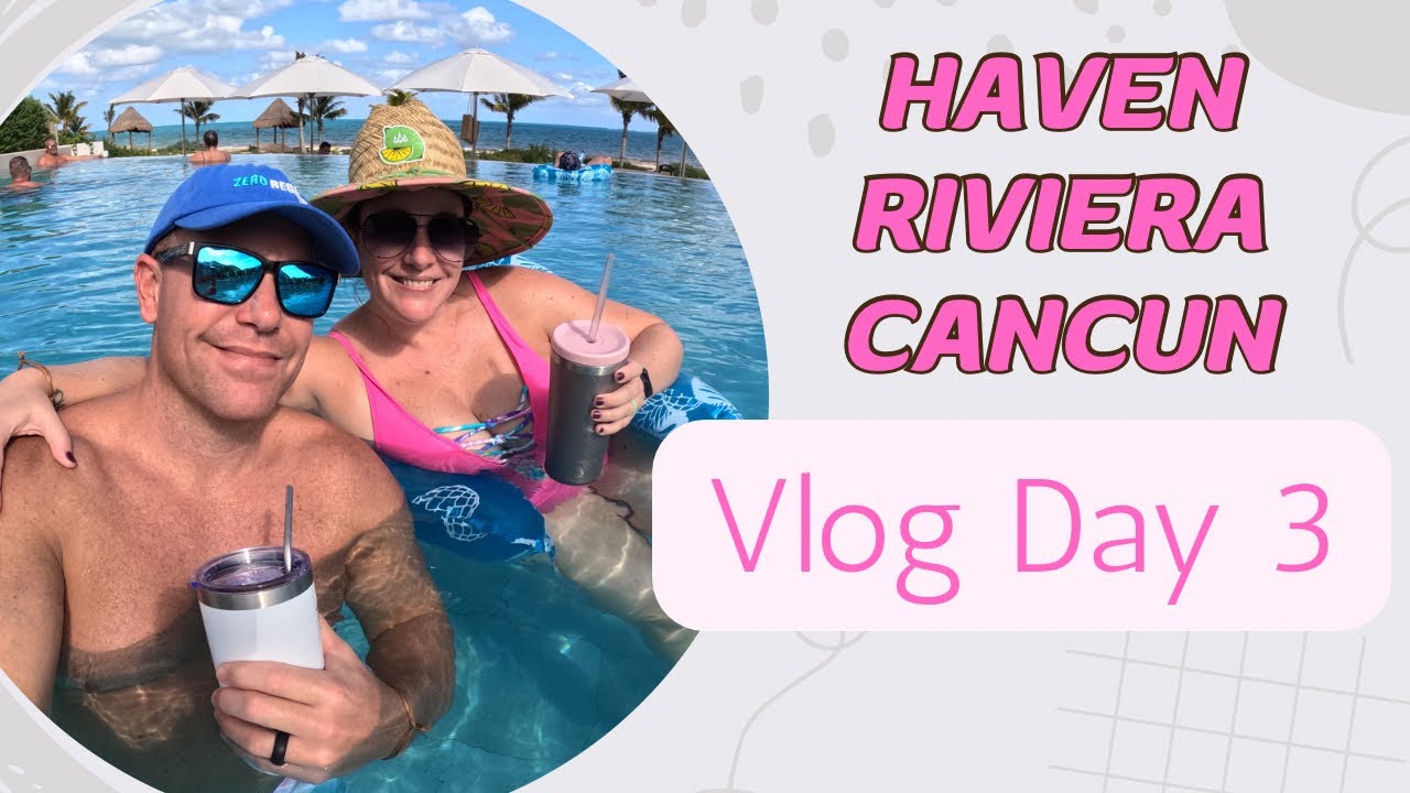Haven Riviera Cancun | Vlog Day 3 | Olios for dinner