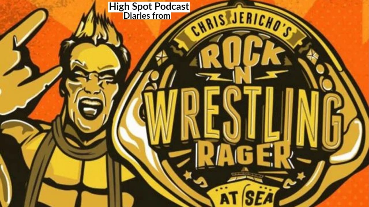 High Spot Podcast Diaries from Chris Jericho's Rock N Wrestling Rager at Sea