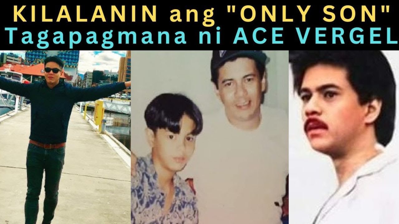 KILALANIN Nag-IISANG Anak at TAGAPAGMANA ni Ace Vergel