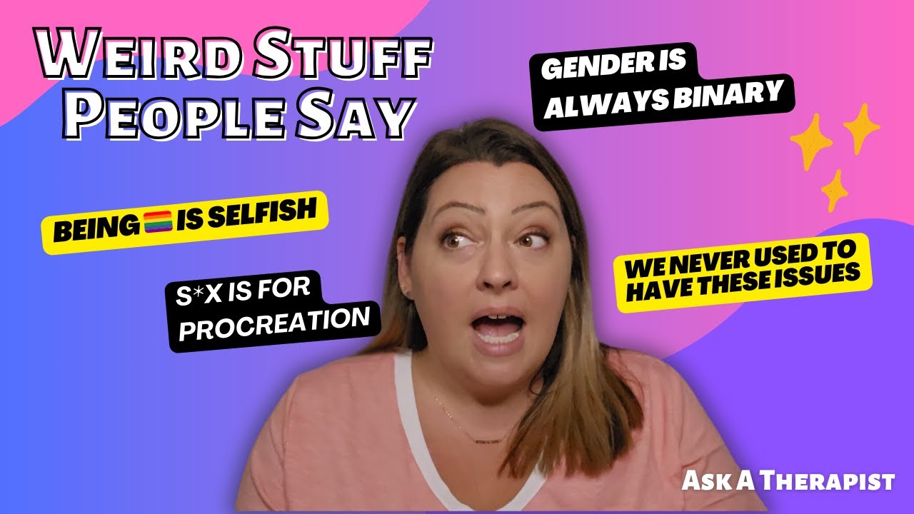 A Therapist Responds to Weird Things People Say About Gender, Sex, and Procreation