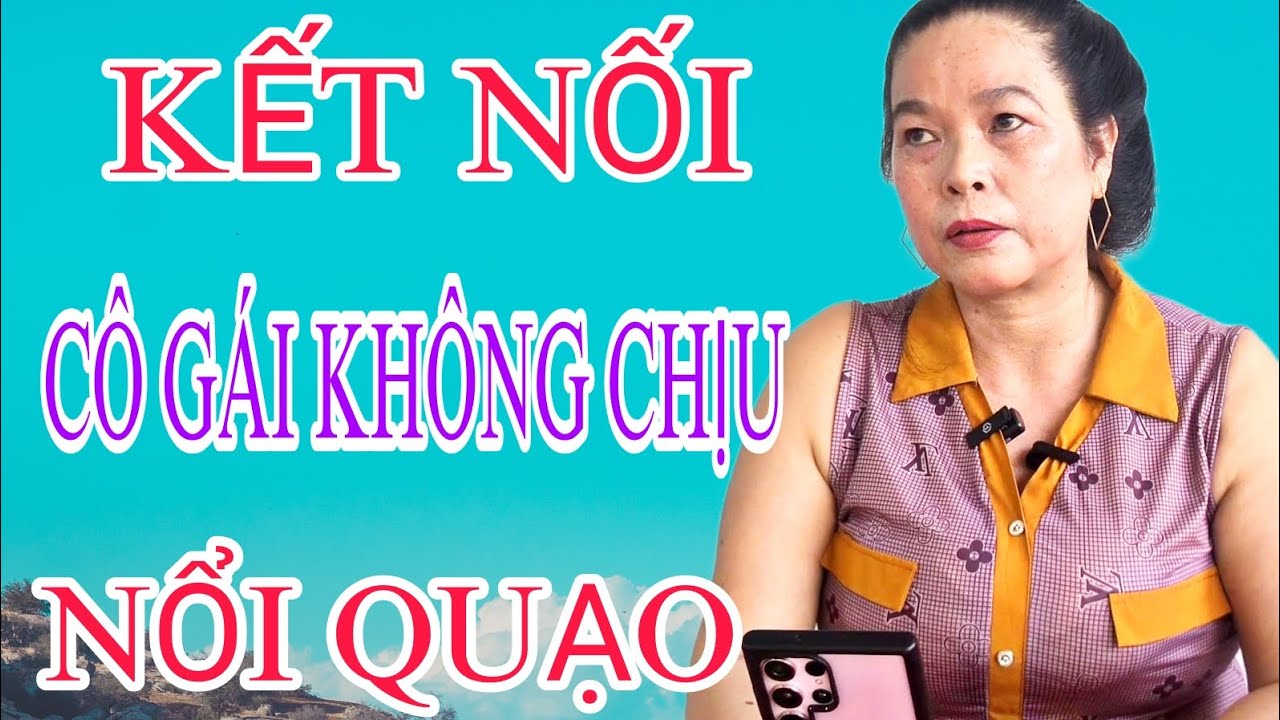 KẾT NỐI CÔ GÁI KHÔNG CHỊU LÃO NÔNG LIỀN NỔI QUẠO THẬT BÁ ĐẠO #1159