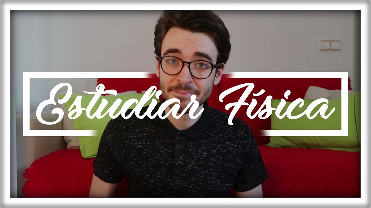 ¿Quieres Estudiar Física? Tus Dudas Resueltas