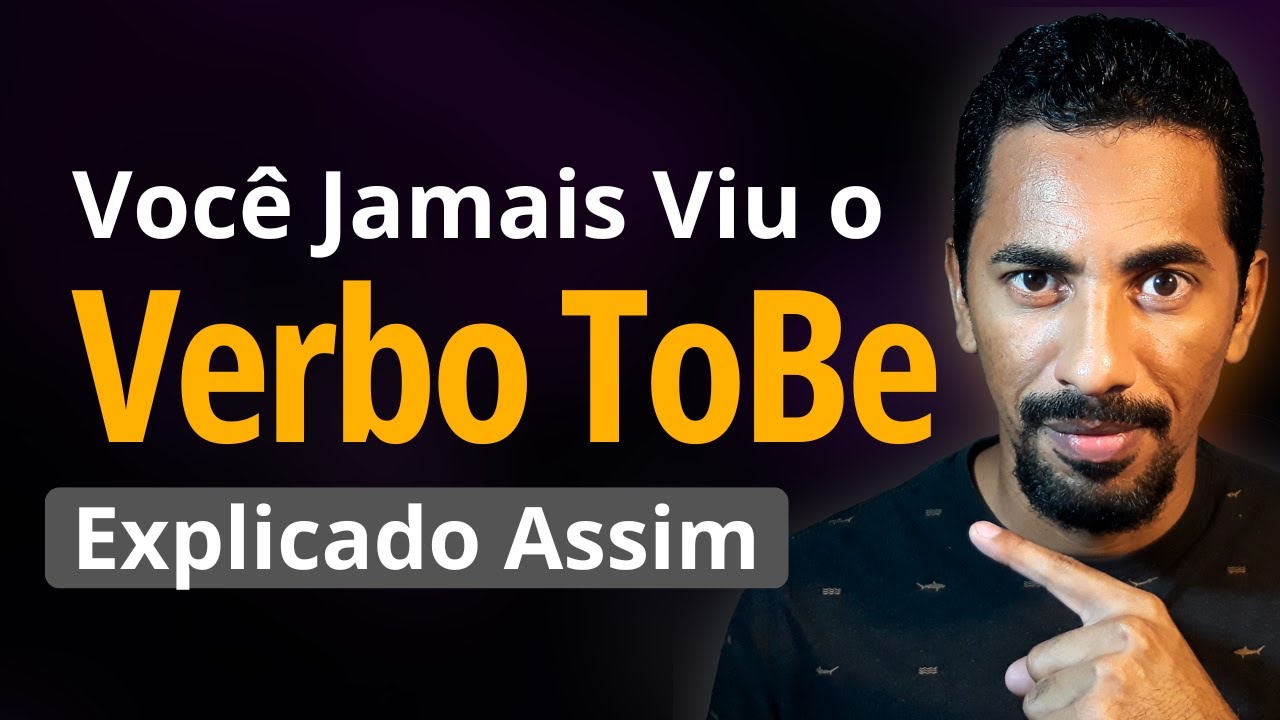 Verbo To Be Em Detalhe: A Explicação Que Você Precisa pra Aprender de Uma Vez por Todas
