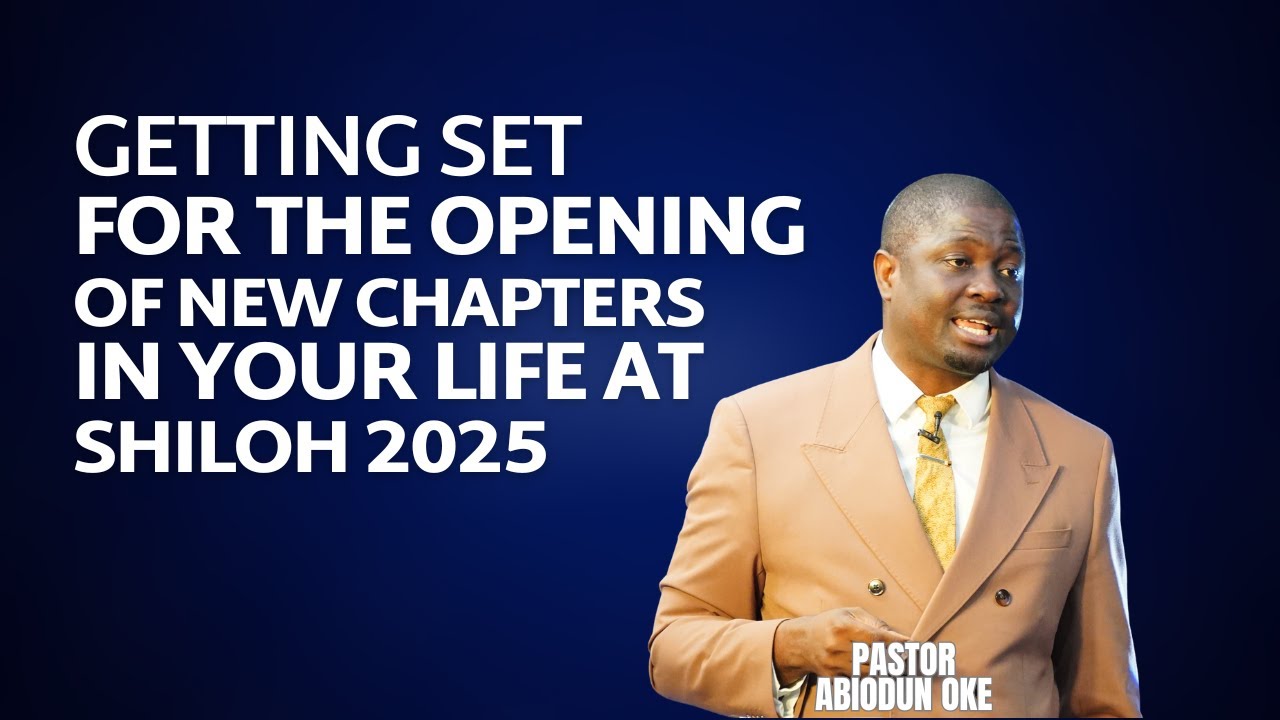 GETTING SET FOR THE OPENING OF NEW CHAPTERS IN YOUR LIFE AT SHILOH 2025 || PASTOR ABIODUN OKE