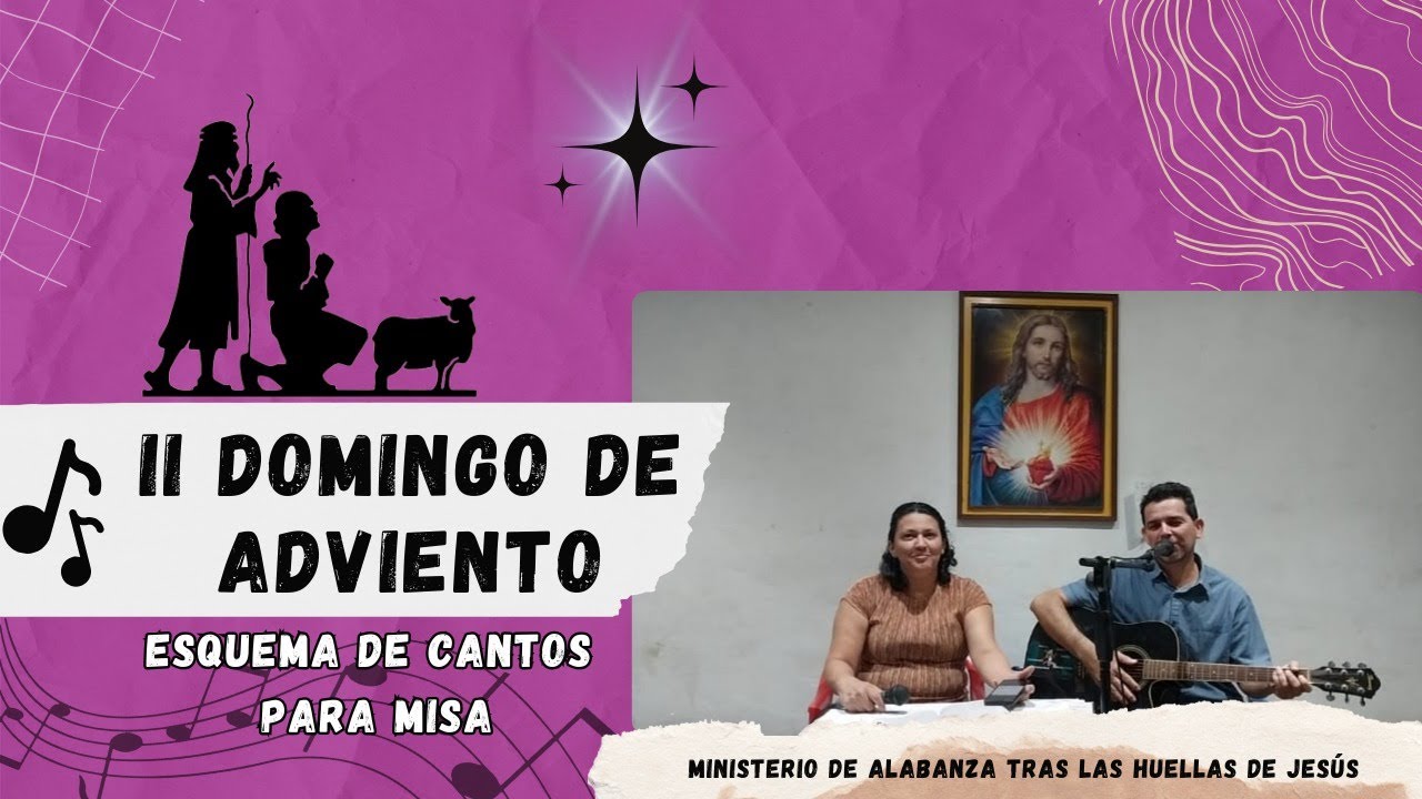 ESQUEMA DE CANTOS PARA MISA SEGUNDO DOMINGO DE ADVIENTO(Fecha 8 de diciembre del 2024)