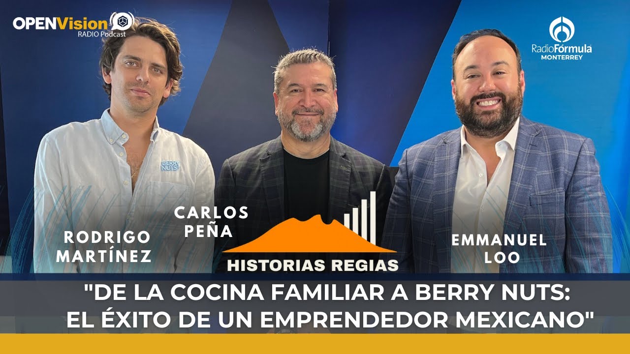 Historias Regias | De la Cocina Familiar a Berry Nuts: El Éxito de un Emprendedor Mexicano