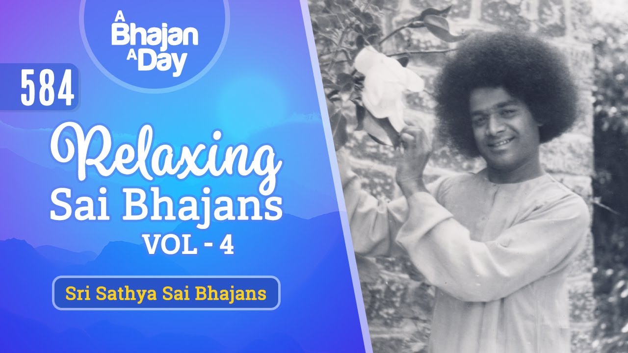 584 - Relaxing Sai Bhajans Vol - 4 | Sri Sathya Sai Bhajans