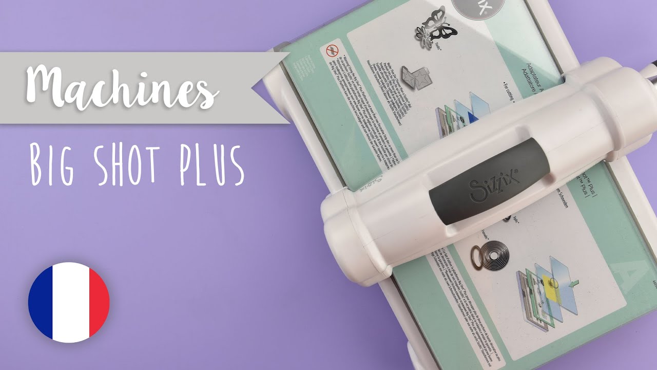 Comment Utiliser la Machine Big Shot Plus? - Sizzix (Français)