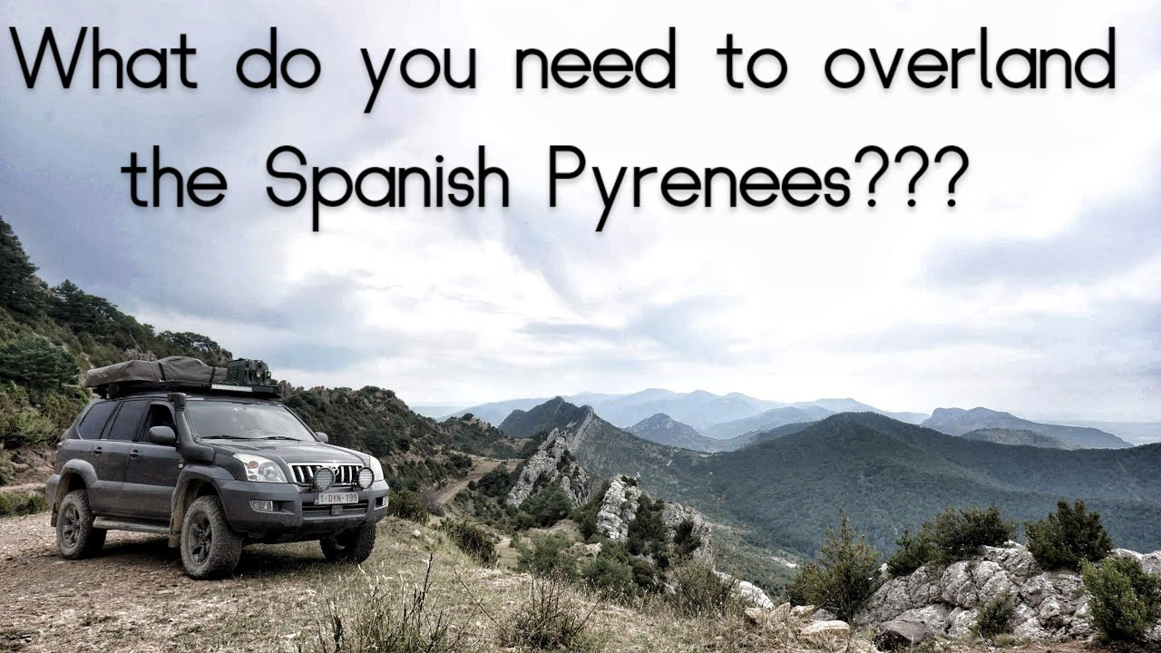 What to bring overlanding, Spanish Pyrenees ???