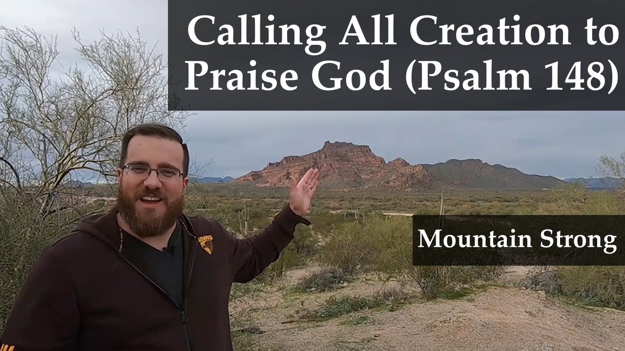 Psalm 148 - Calling All Creation to Praise God (A Bible Devotional - Mountain Strong 1-53-1)