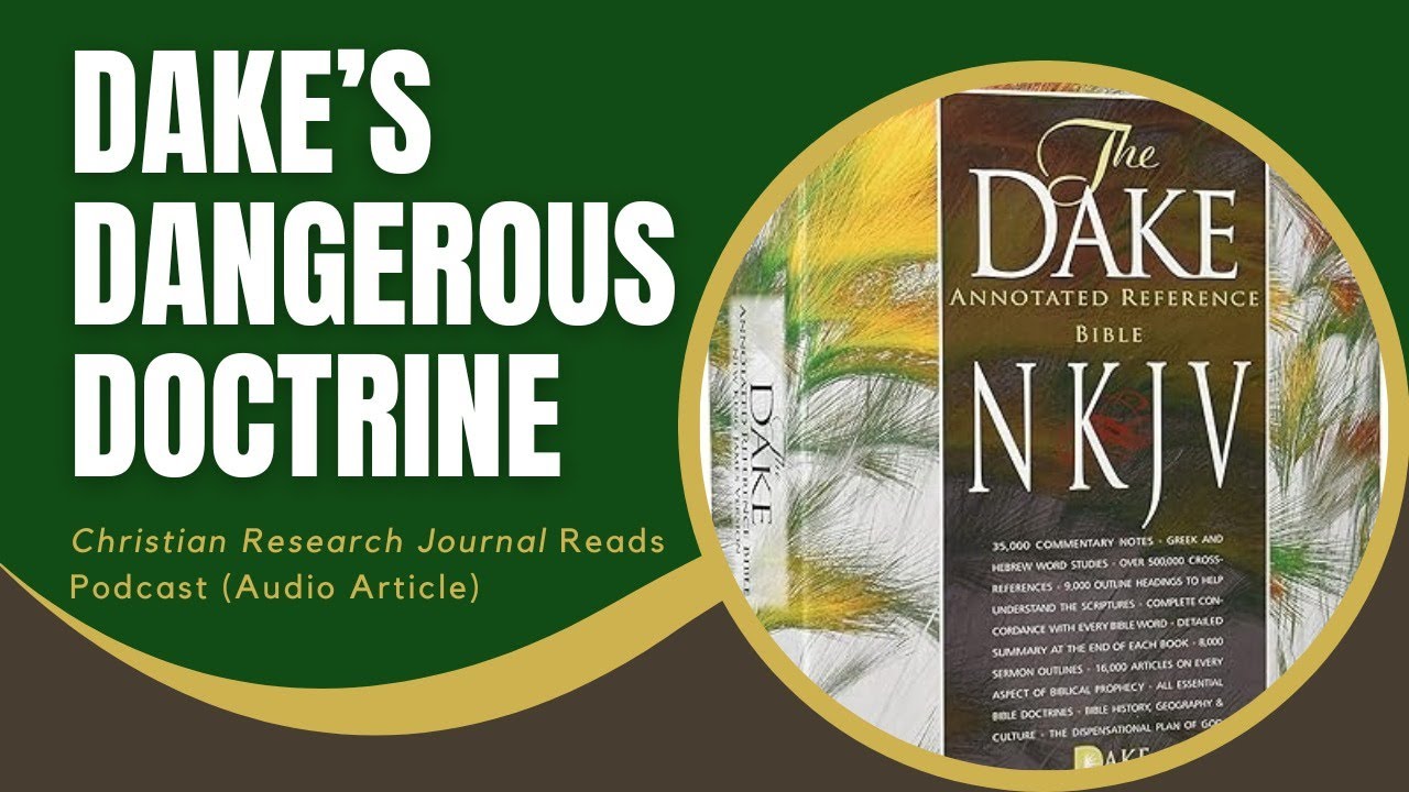 Dake&rsquo;s Dangerous Doctrine (Christian Research Journal Reads)
