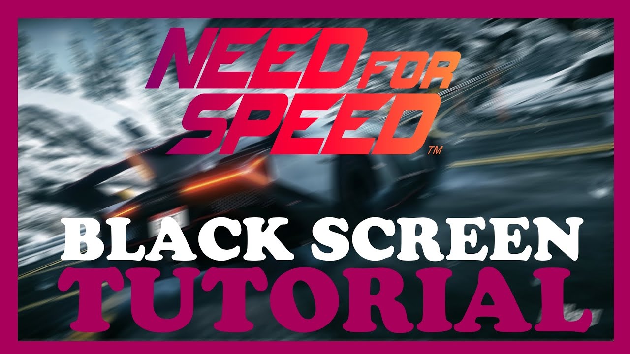 Need for Speed ​​— как исправить черный экран и зависание на загрузочном экране